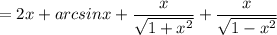 \displaystyle = 2x +arcsinx +\frac{x}{\sqrt{1+x^2} } +\frac{x}{\sqrt{1-x^2} }