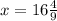 x = 16\frac{4}{9}