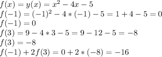 f(x)=y(x)=x^2-4x-5\\f(-1) = (-1)^2 - 4*(-1) - 5 = 1 +4 -5 = 0\\f(-1) = 0\\f(3) = 9 - 4*3 - 5 = 9 - 12 -5 = -8\\f(3) = -8\\f(-1) +2f(3) = 0 + 2*(-8) = -16