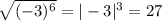 \sqrt{(-3)^6} = |-3|^3 = 27