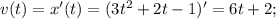 v(t)=x'(t)=(3t^{2}+2t-1)'=6t+2;