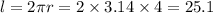 l =2 \pi r = 2 \times 3.14 \times 4 = 25.1