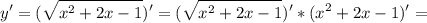 \displaystyle y' =( \sqrt{x^2+2x-1} )' = ( \sqrt{x^2+2x-1} )'*(x^2+2x-1)'=