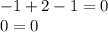 - 1 + 2 - 1 = 0 \\ 0 = 0