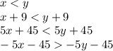 x < y \\ x + 9 < y + 9 \\ 5x + 45 < 5y + 45 \\ - 5x - 45 - 5y - 45