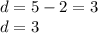 d = 5 - 2 = 3 \\ d = 3