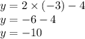 y = 2 \times ( - 3) - 4 \\ y = - 6 - 4 \\ y = - 10