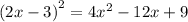 {(2x - 3)}^{2} = 4 {x}^{2} - 12x + 9