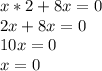 x*2+8x=0\\2x+8x=0\\10x=0\\x=0