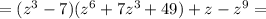 =(z^3-7) (z^6+7z^3+49)+z-z^9 =