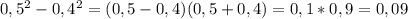 0,5^{2} -0,4^{2} =(0,5-0,4)(0,5+0,4)=0,1*0,9=0,09