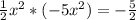 \frac{1}{2} x^2*(-5x^2)=-\frac{5}{2}