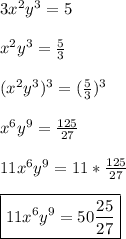 3x^{2} y^{3}=5\\\\x^{2} y^{3}=\frac{5}{3}\\\\(x^{2} y^{3})^{3} =(\frac{5}{3})^{3}\\\\x^{6}y^{9}=\frac{125}{27}\\\\11x^{6} y^{9}=11*\frac{125}{27}\\\\\boxed{11x^{6} y^{9}=50\frac{25}{27} }