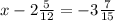 x-2\frac{5}{12} =-3\frac{7}{15}