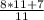 \frac{8*11+7}{11}