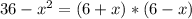 36-x^2=(6+x)*(6-x)