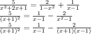 \frac{5}{x^2+2x+1} =\frac{2}{1-x^2} +\frac{1}{x-1} \\\frac{5}{(x+1)^2} =\frac{1}{x-1}- \frac{2}{x^2-1}\\\frac{5}{(x+1)^2} =\frac{1}{x-1}- \frac{2}{(x+1)(x-1)}\\