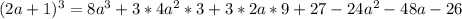 (2a+1)^3 = 8a^3+3*4a^2*3+3*2a*9+27-24a^2-48a-26