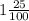 1 \frac{25}{100}