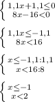 \left \{ {{1,1x+1,1\leq 0} \atop {8x-16