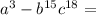 a^3-b^{15} c^{18}=