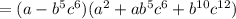 =(a-b^5c^6)(a^2+ab^{5} c^{6}+b^{10}c^{12})