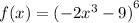 f(x) = {( - 2 {x}^{3} - 9) }^{ 6}