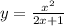 y = \frac{ {x}^{2} }{2x + 1} \\