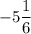 -5\dfrac{1}{6}