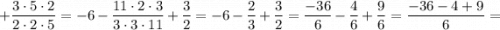 +\dfrac{3 \cdot 5 \cdot 2}{2 \cdot 2 \cdot 5}=-6-\dfrac{11 \cdot 2 \cdot 3}{3 \cdot 3 \cdot 11}+\dfrac{3}{2}=-6-\dfrac{2}{3}+\dfrac{3}{2}=\dfrac{-36}{6}-\dfrac{4}{6}+\dfrac{9}{6}=\dfrac{-36-4+9}{6}=