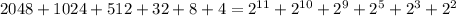 2048+1024+512+32+8+4=2^{11} +2^{10} +2^{9} +2^{5} +2^{3}+2^{2}