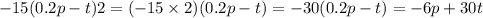 - 15(0.2 p - t)2 = ( - 15 \times 2)(0.2p - t) = - 30(0.2p - t) = - 6p + 30t