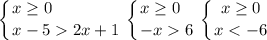 \displaystyle \left \{ {{x\geq 0\hfill} \atop {x-52x+1}} \right. \left \{ {{x\geq 0\hfill} \atop {-x6}} \right. \left \{ {{x\geq 0} \atop {x