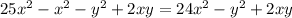 25 {x}^{2} - {x}^{2} - {y}^{2} + 2xy= 24 {x}^{2} - {y}^{2} + 2xy