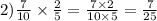 2) \frac{7}{10} \times \frac{2}{5} = \frac{7 \times 2}{10 \times 5} = \frac{7}{25}