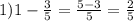 1)1 - \frac{3}{5} = \frac{5 - 3}{5} = \frac{2}{5}