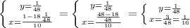 \left \{ {{{y}=\frac{1}{48} } \atop {x=\frac{1-18\frac{1}{48}}{10}}} \right.=\left \{ {{{y}=\frac{1}{48} } \atop {x=\frac{\frac{48-18}{48}}{10}}} \right.=\left \{ {{{y}=\frac{1}{48} } \atop {x={\frac{3}{48}}}=\frac{1}{16} } \right.