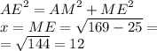 {AE}^{2} = {AM}^{2} + {ME}^{2} \\ x = ME = \sqrt{169 - 25} = \\ = \sqrt{144} = 12