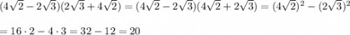 (4\sqrt2-2\sqrt3)(2\sqrt3+4\sqrt2)=(4\sqrt2-2\sqrt3)(4\sqrt2+2\sqrt3)=(4\sqrt2)^2-(2\sqrt3)^2\\\\=16\cdot 2-4\cdot 3=32-12=20