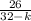 \frac{26}{32 - k} \\