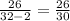 \frac{26}{32-2} =\frac{26}{30}