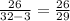 \frac{26}{32-3} =\frac{26}{29}