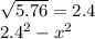 \sqrt{5.76} =2.4\\2.4^{2} -x^{2}