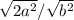 \sqrt{2a^{2} } /\sqrt{b^{2} }