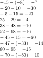 - 15 - ( - 8) = - 7 \\ - 20 - 10 = - 30 \\ - 5 - 15 = - 20 \\ 25 - 29 = - 4 \\ 38 - 48 = - 10 \\ 52 - 68 = - 16 \\ - 45 - 15 = - 60 \\ - 47 - ( - 33) = - 14 \\ 80 - 95 = - 15 \\ - 70 - ( - 80) = 10