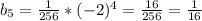 b_5=\frac{1}{256}*(-2)^{4}=\frac{16}{256}= \frac{1}{16}