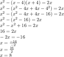 x^2-(x-4)(x+4)=2x\\x^2-(x^2-4x+4x-4^2)=2x\\x^2-(x^2-4x+4x-16)=2x\\x^2-(x^2-16)=2x\\x^2-x^2+16=2x\\16=2x\\-2x=-16\\x=\frac{-16}{-2}\\x=\frac{16}{2}\\x=8