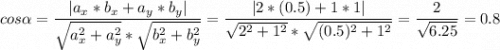 \displaystyle cos \alpha = \frac{| a_x * b_x + a_y* b_y |}{\sqrt{a_x^2 + a_y^2} *\sqrt{b_x^2 + b_y^2} } =\frac{| 2*(0.5) + 1 *1 |}{\sqrt{2^2 + 1^2}*\sqrt{(0.5)^2 + 1^2} } =\frac{2}{\sqrt{6.25} } =0.8