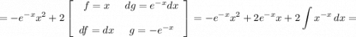 \displaystyle = -e^{-x}x^2 +2\left[\begin{array}{ccc}f=x&dg=e^{-x}dx\\\\df=dx&g = -e^{-x}\end{array}\right] =-e^{-x}x^2+2e^{-x}x +2\int{x^{-x}} \, dx =