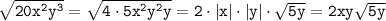 \tt\sqrt{20x^2y^3} =\sqrt{4\cdot5x^2y^2y} =2\cdot|x|\cdot|y|\cdot\sqrt{5y}=2xy\sqrt{5y}\\